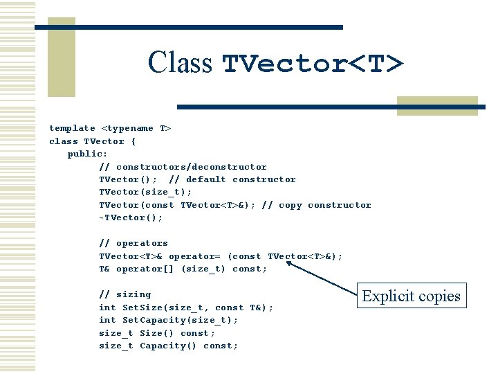 Class TVector<T> template <typename T> class TVector { public: // constructors/deconstructor TVector(); // default