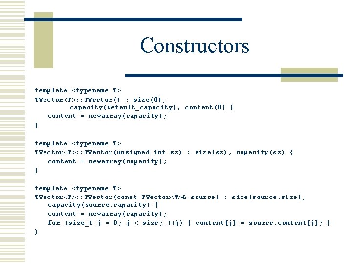 Constructors template <typename T> TVector<T>: : TVector() : size(0), capacity(default_capacity), content(0) { content =