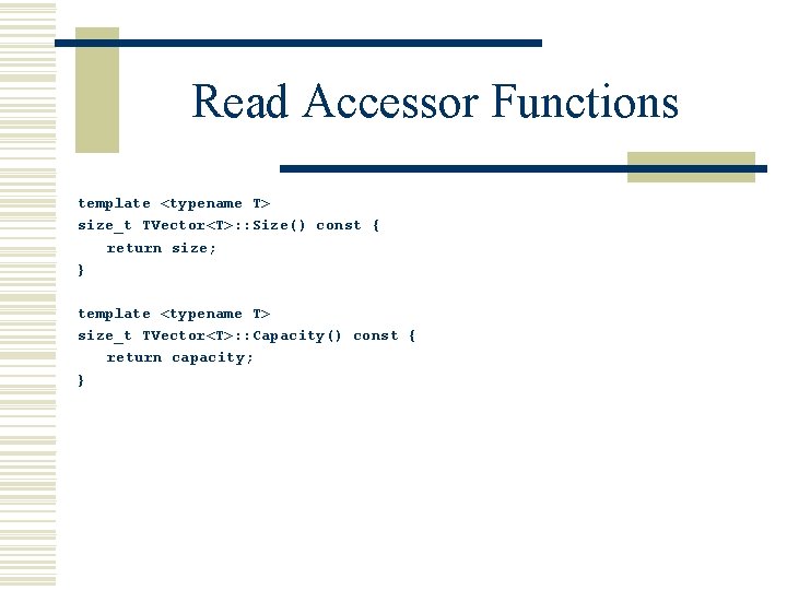 Read Accessor Functions template <typename T> size_t TVector<T>: : Size() const { return size;