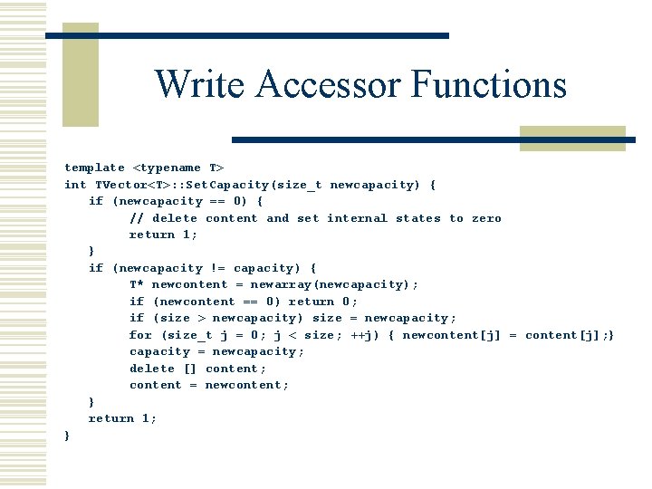 Write Accessor Functions template <typename T> int TVector<T>: : Set. Capacity(size_t newcapacity) { if