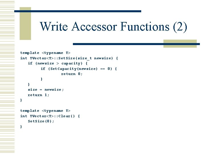 Write Accessor Functions (2) template <typename T> int TVector<T>: : Set. Size(size_t newsize) {