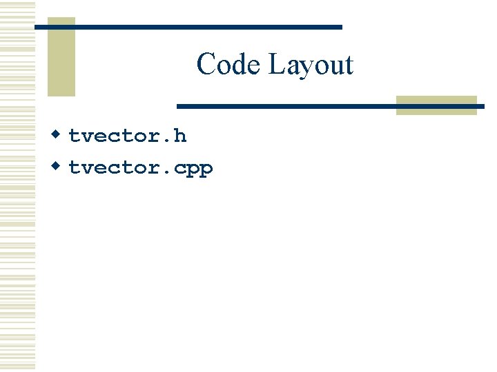 Code Layout w tvector. h w tvector. cpp 