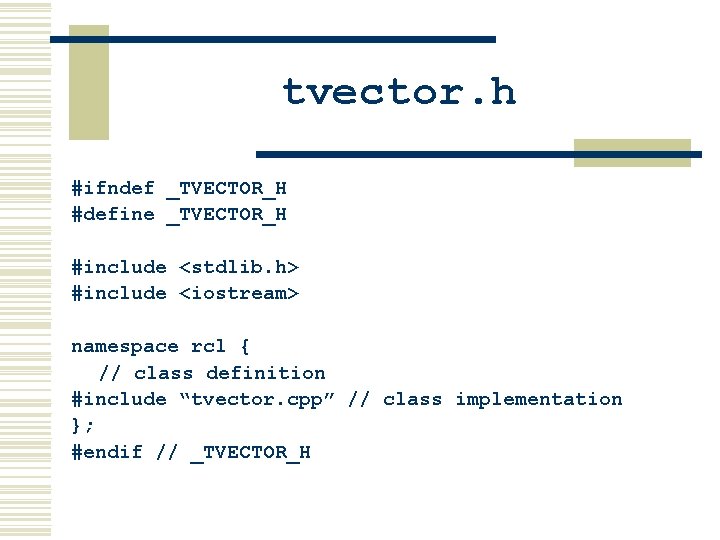 tvector. h #ifndef _TVECTOR_H #define _TVECTOR_H #include <stdlib. h> #include <iostream> namespace rcl {