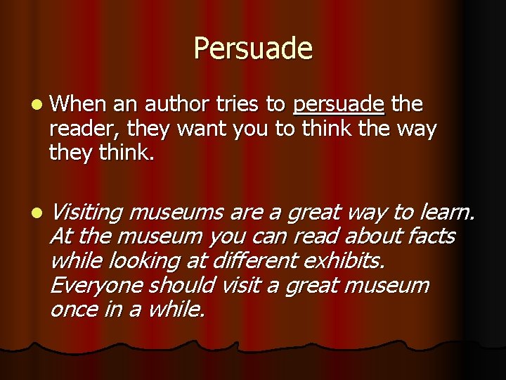Persuade l When an author tries to persuade the reader, they want you to