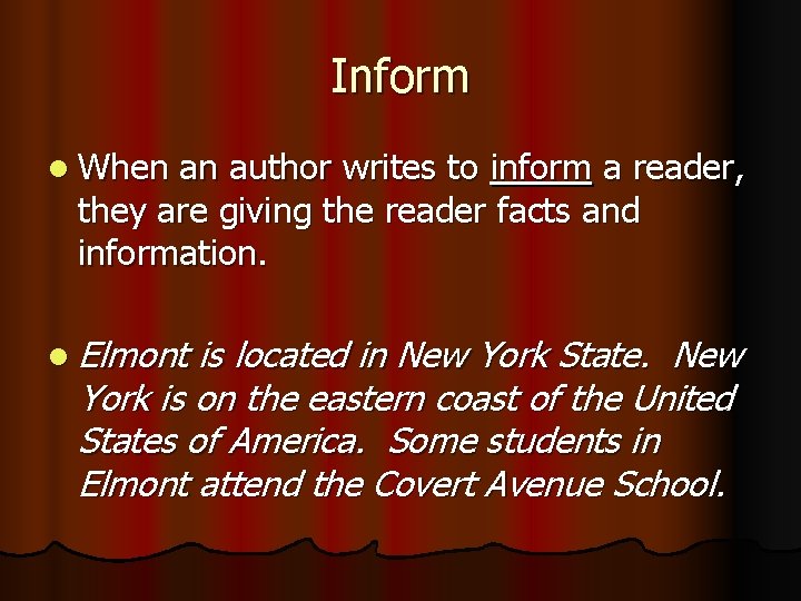 Inform l When an author writes to inform a reader, they are giving the