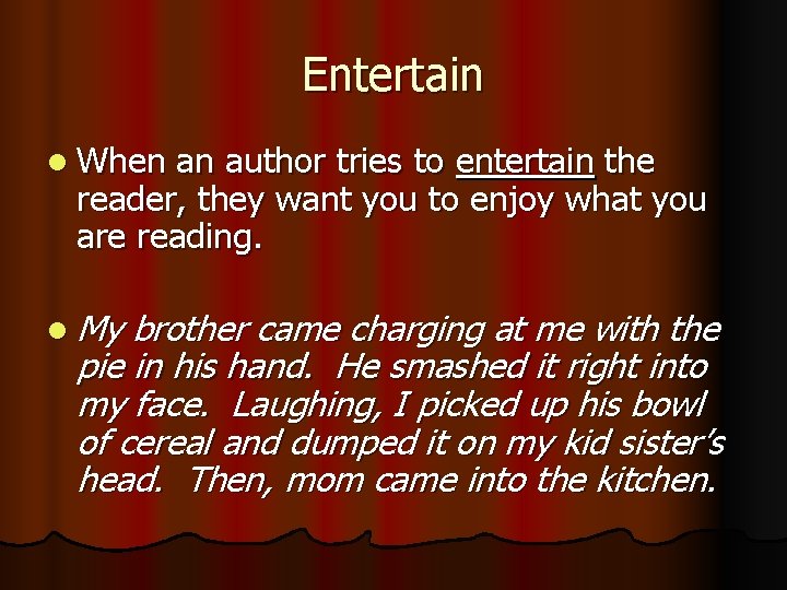 Entertain l When an author tries to entertain the reader, they want you to