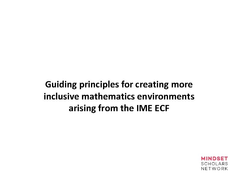 Guiding principles for creating more inclusive mathematics environments arising from the IME ECF 