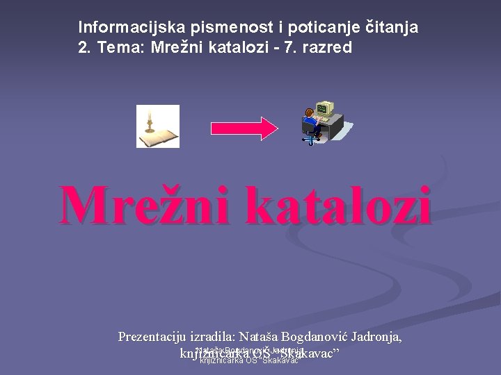 Informacijska pismenost i poticanje čitanja 2. Tema: Mrežni katalozi - 7. razred Mrežni katalozi