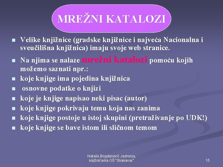 MREŽNI KATALOZI n n n n Velike knjižnice (gradske knjižnice i najveća Nacionalna i