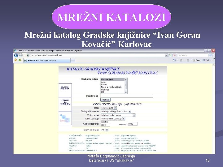 MREŽNI KATALOZI Mrežni katalog Gradske knjižnice “Ivan Goran Kovačić” Karlovac Nataša Bogdanović Jadronja, knjižničarka