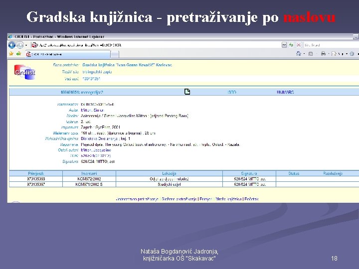 Gradska knjižnica - pretraživanje po naslovu Nataša Bogdanović Jadronja, knjižničarka OŠ "Skakavac" 18 