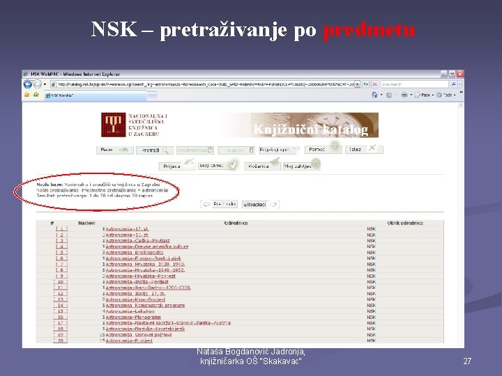 NSK – pretraživanje po predmetu Nataša Bogdanović Jadronja, knjižničarka OŠ "Skakavac" 27 