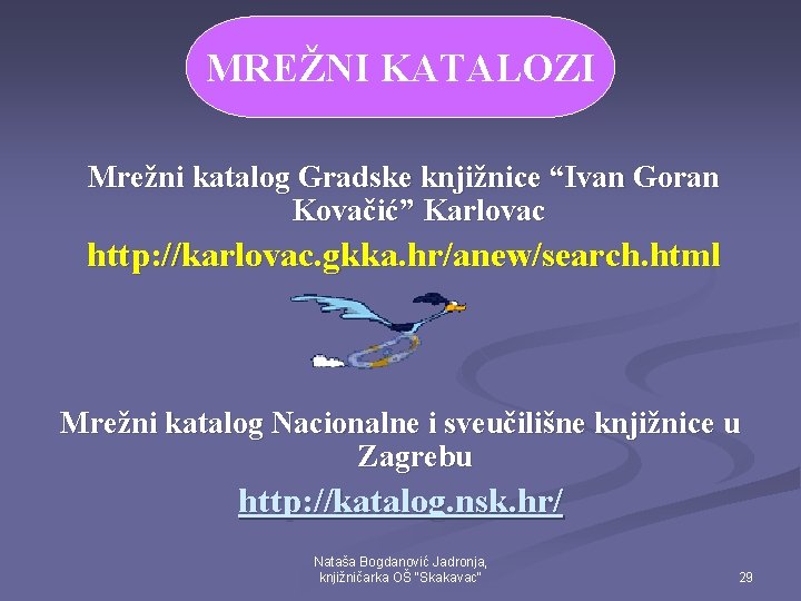 MREŽNI KATALOZI Mrežni katalog Gradske knjižnice “Ivan Goran Kovačić” Karlovac http: //karlovac. gkka. hr/anew/search.