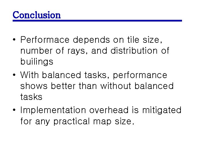 Conclusion • Performace depends on tile size, number of rays, and distribution of builings