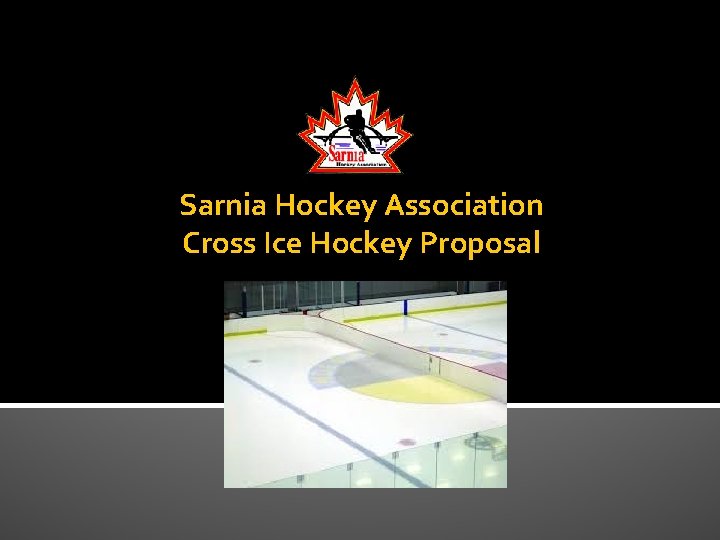 Sarnia Hockey Association Cross Ice Hockey Proposal 
