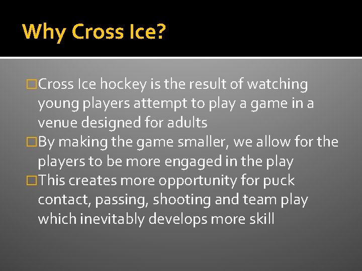 Why Cross Ice? �Cross Ice hockey is the result of watching young players attempt