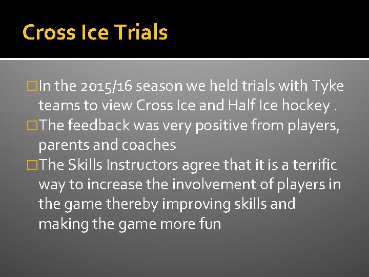 Cross Ice Trials �In the 2015/16 season we held trials with Tyke teams to