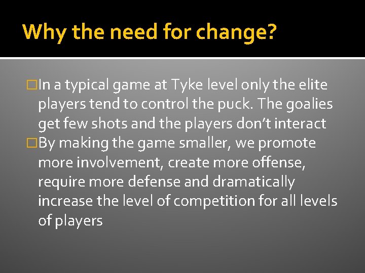 Why the need for change? �In a typical game at Tyke level only the