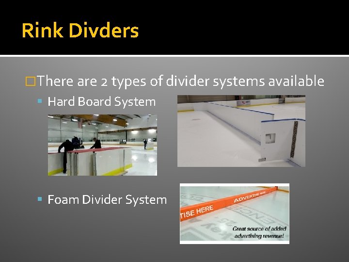 Rink Divders �There are 2 types of divider systems available Hard Board System Foam