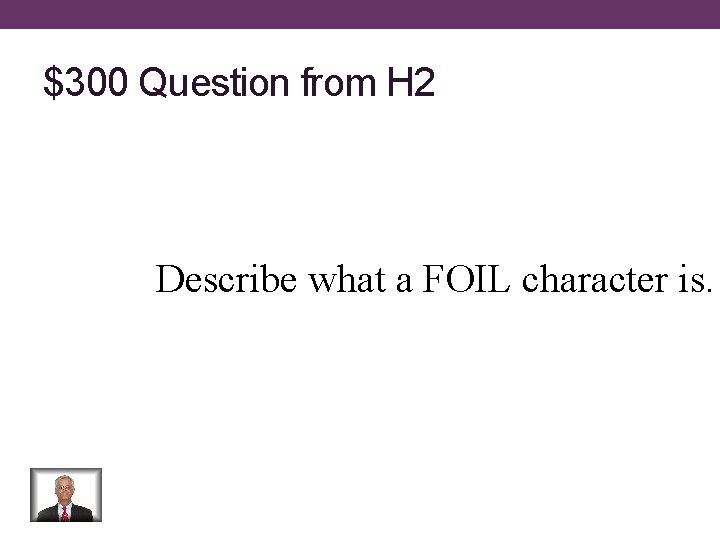 $300 Question from H 2 Describe what a FOIL character is. 