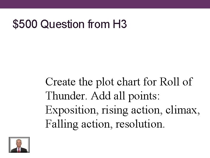 $500 Question from H 3 Create the plot chart for Roll of Thunder. Add