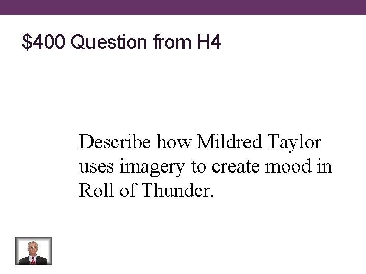 $400 Question from H 4 Describe how Mildred Taylor uses imagery to create mood