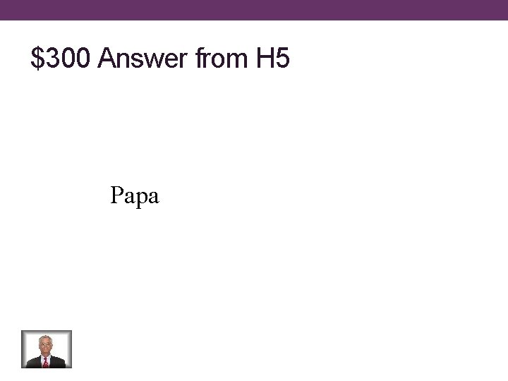 $300 Answer from H 5 Papa 