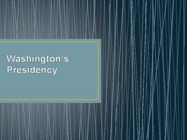 Washington’s Presidency 