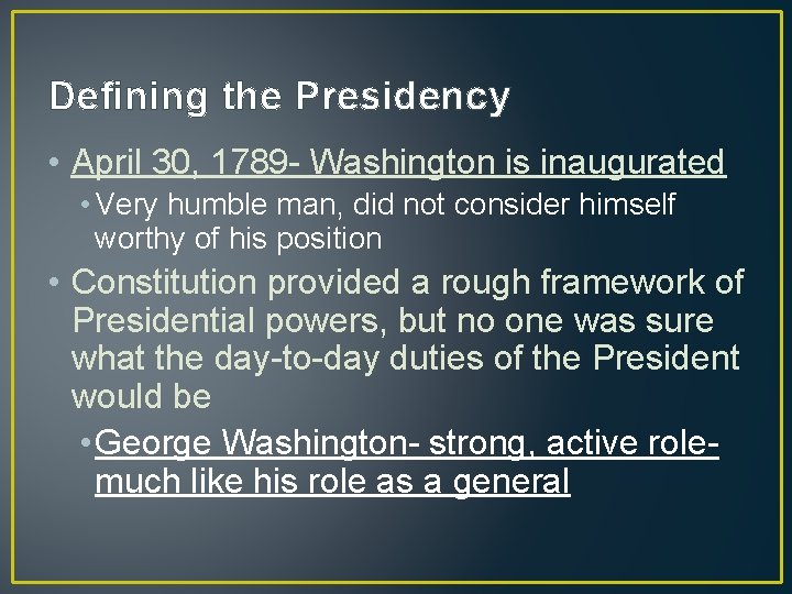 Defining the Presidency • April 30, 1789 - Washington is inaugurated • Very humble