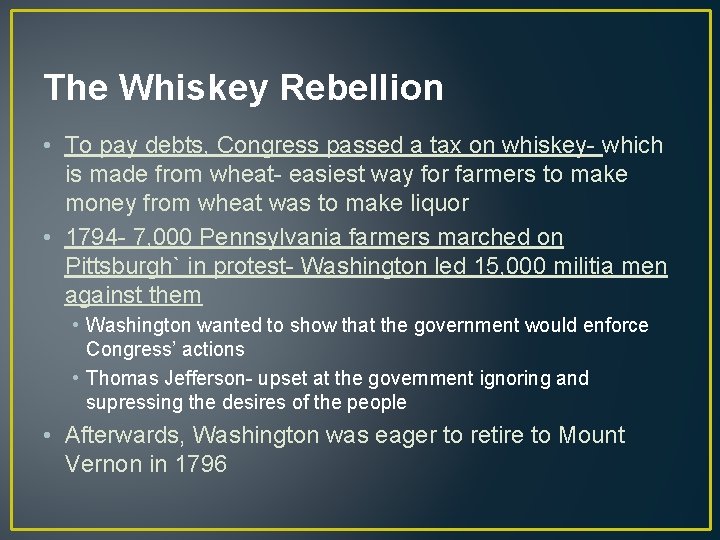 The Whiskey Rebellion • To pay debts, Congress passed a tax on whiskey- which