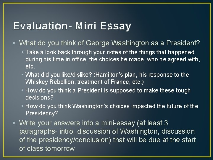 Evaluation- Mini Essay • What do you think of George Washington as a President?