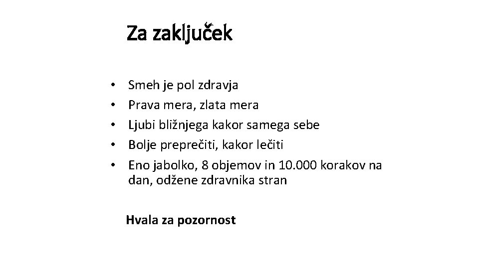 Za zaključek • • • Smeh je pol zdravja Prava mera, zlata mera Ljubi