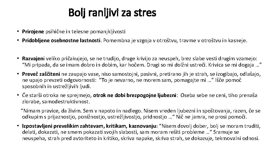 Bolj ranljivi za stres • Prirojene psihične in telesne pomanjkljivosti • Pridobljene osebnostne lastnosti.