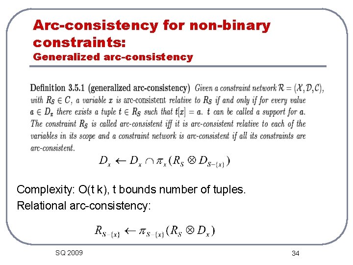 Arc-consistency for non-binary constraints: Generalized arc-consistency Complexity: O(t k), t bounds number of tuples.