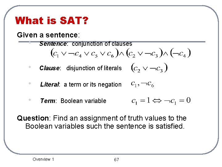 What is SAT? Given a sentence: • Sentence: conjunction of clauses • Clause: disjunction