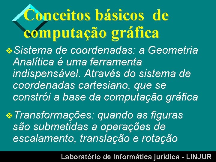 Conceitos básicos de computação gráfica v. Sistema de coordenadas: a Geometria Analítica é uma