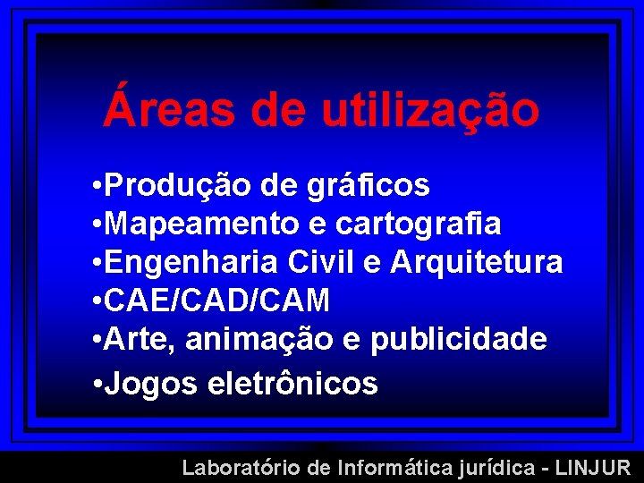 Áreas de utilização • Produção de gráficos • Mapeamento e cartografia • Engenharia Civil