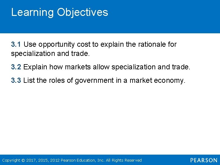 Learning Objectives 3. 1 Use opportunity cost to explain the rationale for specialization and