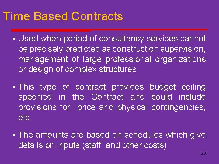 Time Based Contracts § Used when period of consultancy services cannot be precisely predicted