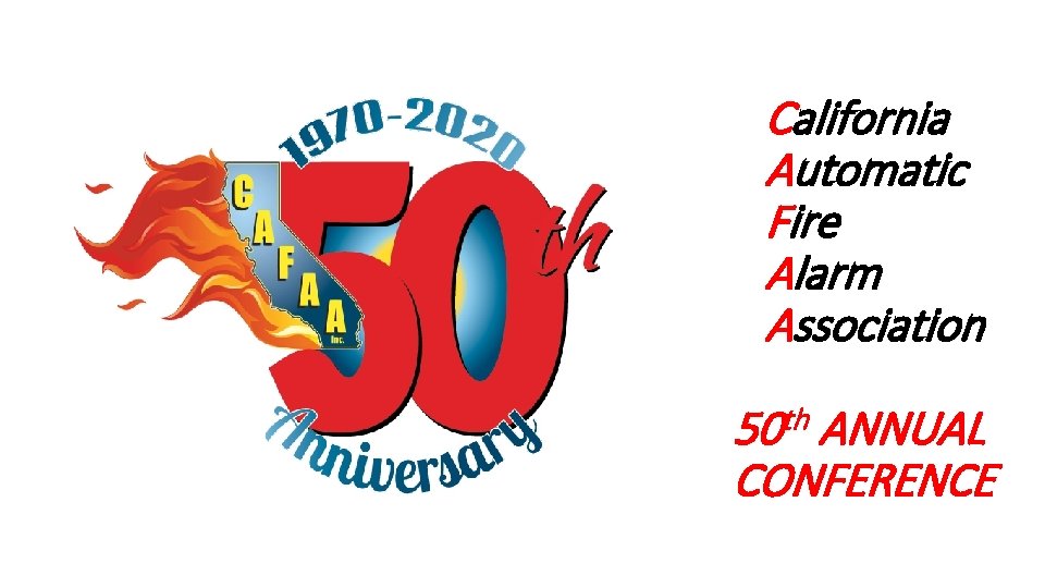 California Automatic Fire Alarm Association 50 th ANNUAL