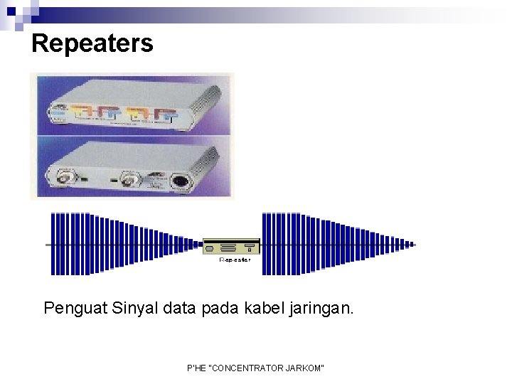 Repeaters Penguat Sinyal data pada kabel jaringan. P'HE "CONCENTRATOR JARKOM" 