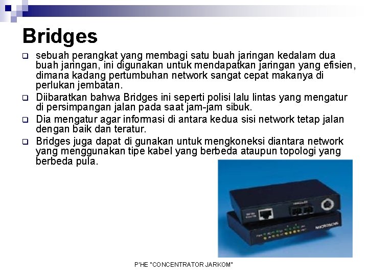 Bridges q q sebuah perangkat yang membagi satu buah jaringan kedalam dua buah jaringan,