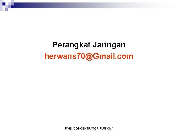 Perangkat Jaringan herwans 70@Gmail. com P'HE "CONCENTRATOR JARKOM" 