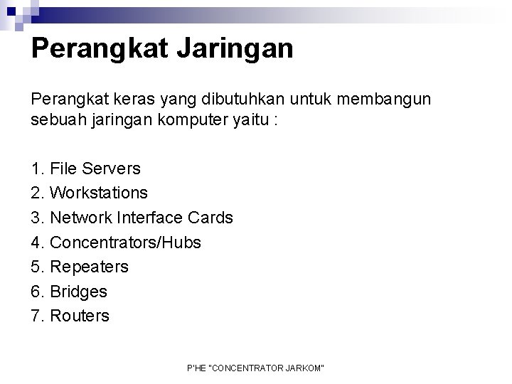 Perangkat Jaringan Perangkat keras yang dibutuhkan untuk membangun sebuah jaringan komputer yaitu : 1.