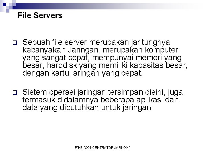 File Servers q Sebuah file server merupakan jantungnya kebanyakan Jaringan, merupakan komputer yang sangat