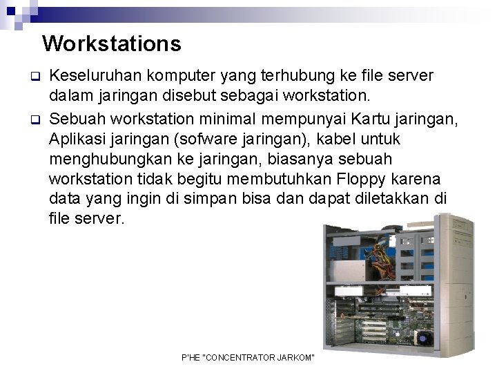 Workstations q q Keseluruhan komputer yang terhubung ke file server dalam jaringan disebut sebagai