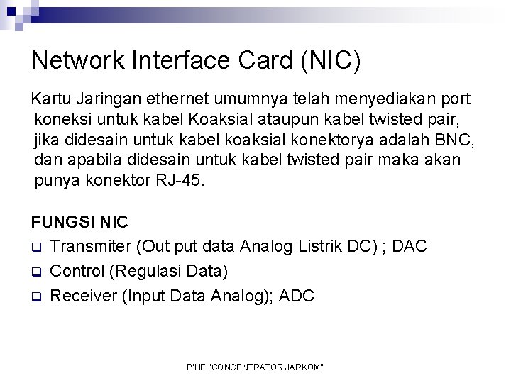 Network Interface Card (NIC) Kartu Jaringan ethernet umumnya telah menyediakan port koneksi untuk kabel