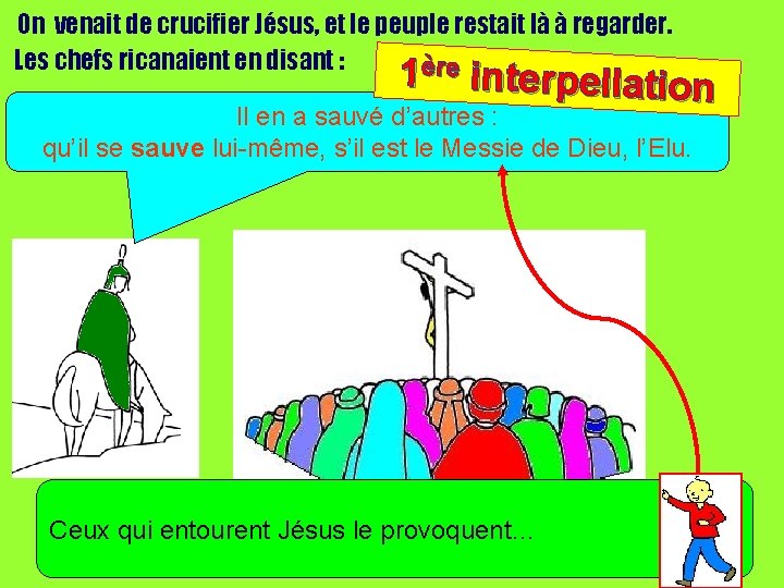 On venait de crucifier Jésus, et le peuple restait là à regarder. Les chefs