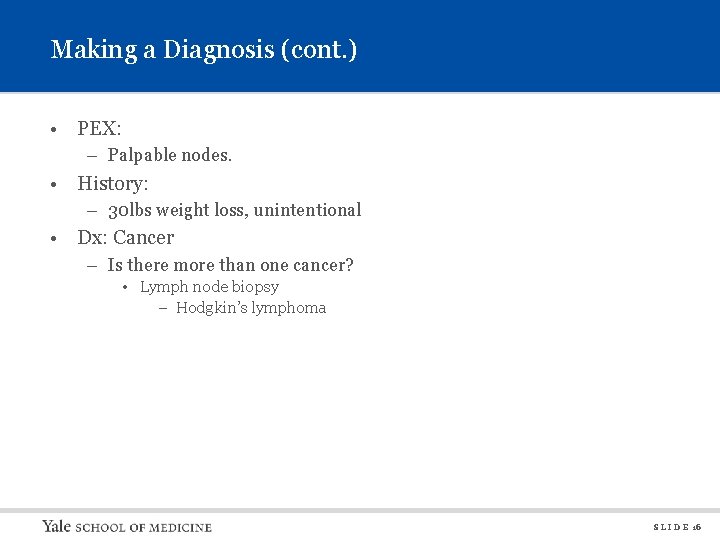 Making a Diagnosis (cont. ) • PEX: – Palpable nodes. • History: – 30