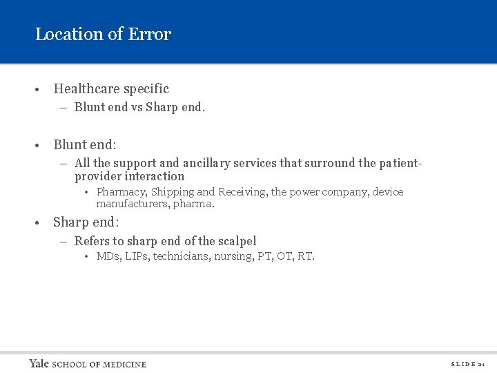 Location of Error • Healthcare specific – Blunt end vs Sharp end. • Blunt